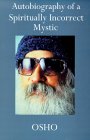 Autobiography of a Spiritually Incorrect Mystic by Osho. 