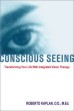 This article is excerpted from the book: Conscious Seeing by Roberto Kaplan. 