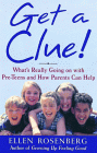 Get a Clue!: A Parents' Guide to Understanding and Communicating with Your Preteen by Ellen Rosenberg.