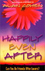 Happily Even After: Can You Be Friends After Lovers by Alan Cohen