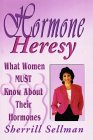Hormone Heresy by Sherrill Sellman