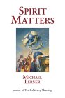 Spirit Matters by Michael Lerner.