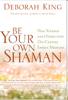 บทความนี้คัดลอกมาจากหนังสือ Be Your Own Shaman โดย Deborah King