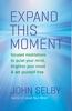This article was excerpted from the book: Expand This Moment by John Selby.