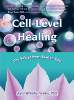 This article is excerpted from the book: Cell-Level Healing by Joyce Whiteley Hawkes