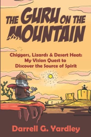 The Guru on the Mountain : Chiggers, Lizards & Desert Heat cover
