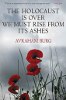 The Holocaust Is Over; We Must Rise From its Ashes by Avraham Burg.