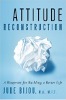 Attitude Reconstruction: En plan for at opbygge et bedre liv af Jude Bijou, MA, MFT