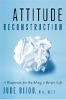 Attitude Reconstruction: A Blueprint para Pagbuo ng isang Better Life sa pamamagitan ng Jude Bijou, MA, MFT