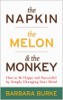 O guardanapo, o melão e o macaco: como ser feliz e bem-sucedido simplesmente mudando de ideia, por Barbara Burke.