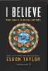 I Believe: When What You Believe Matters! di Eldon Taylor.