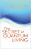 The Secret of Quantum Living by Frank J Kinslow