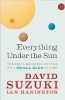 Everything Under the Sun: op weg naar een betere toekomst op een kleine blauwe planeet door David Suzuki en Ian Hanington.