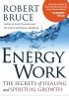 Energy Work: The Secrets of Healing and Spiritual Growth van Robert Bruce.