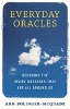 Everyday Oracles: Decoding the Divine Messages That Are All Around Us by Ann Bolinger-McQuade.
