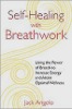 Self-Healing with Breathwork: Using the Power of Breath to Increase Energy and Attain Optimal Wellness -- by Jack Angelo.