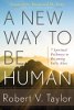 A New Way to Be Human: 7 Spiritual Pathways to Becoming Fully Alive by Robert Taylor.