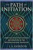 The Path of Initiation: Spiritual Evolution and the Restoration of the Western Mystery Tradition by J. S. Gordon.