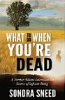 What To Do When You're Dead by Sondra Sneed.