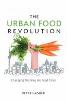 The Urban Food Revolution by Peter Ladner