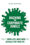 Hacking the Corporate Jungle: come lavorare meno, guadagnare di più e apprezzare davvero la tua vita