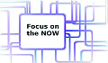 Keep Your Focus in the Now: Be Where You Are