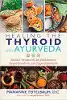Curando a tireóide com Ayurveda: tratamentos naturais para Hashimoto, hipotireoidismo e hipertireoidismo por Marianne Teitelbaum