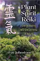 Plant Spirit Reiki: Ενεργειακή θεραπεία με τα στοιχεία της φύσης από τον Fay Johnstone.
